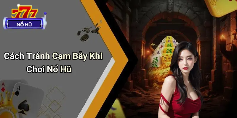 Cạm Bẫy Trong Game Nổ Hũ