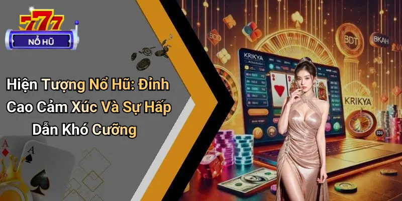 Góc Khuất Sau Jackpot Nổ Hũ