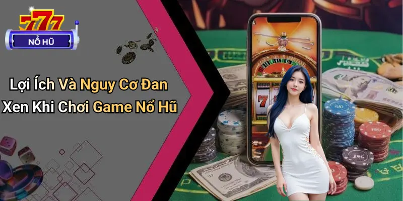 Cạm Bẫy Trong Game Nổ Hũ