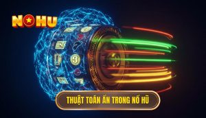 Thuật toán ẩn trong nổ hũ