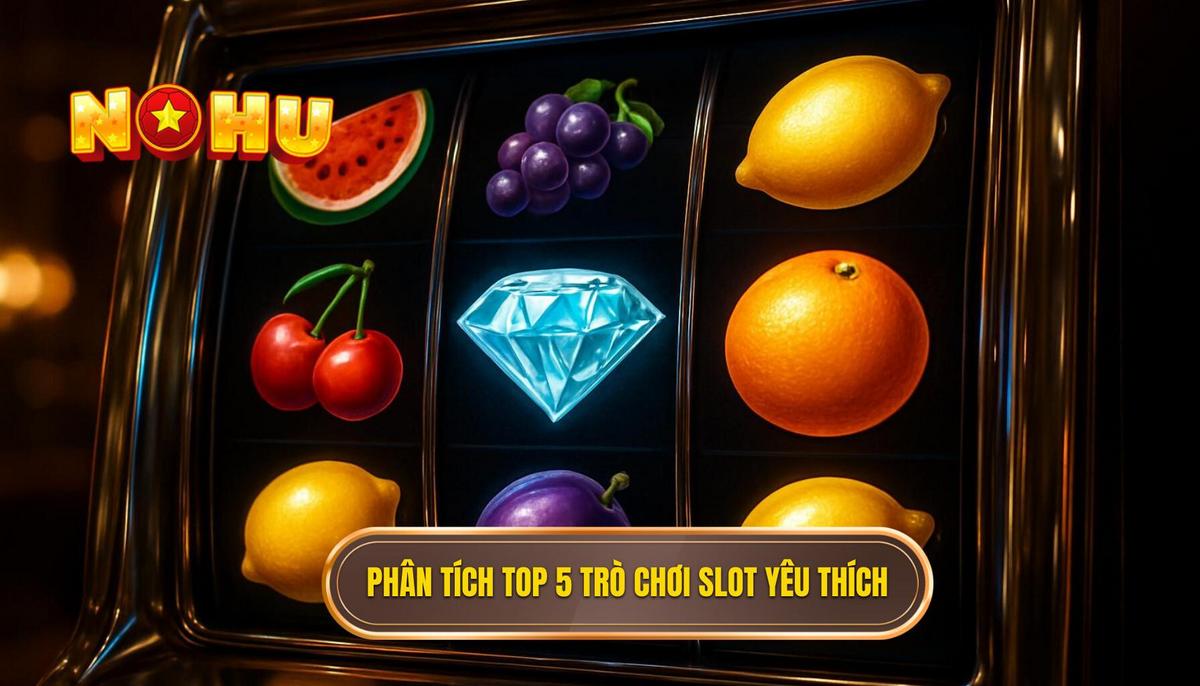 Phân Tích Chi Tiết top 5 slot game Được Yêu Thích Nhất