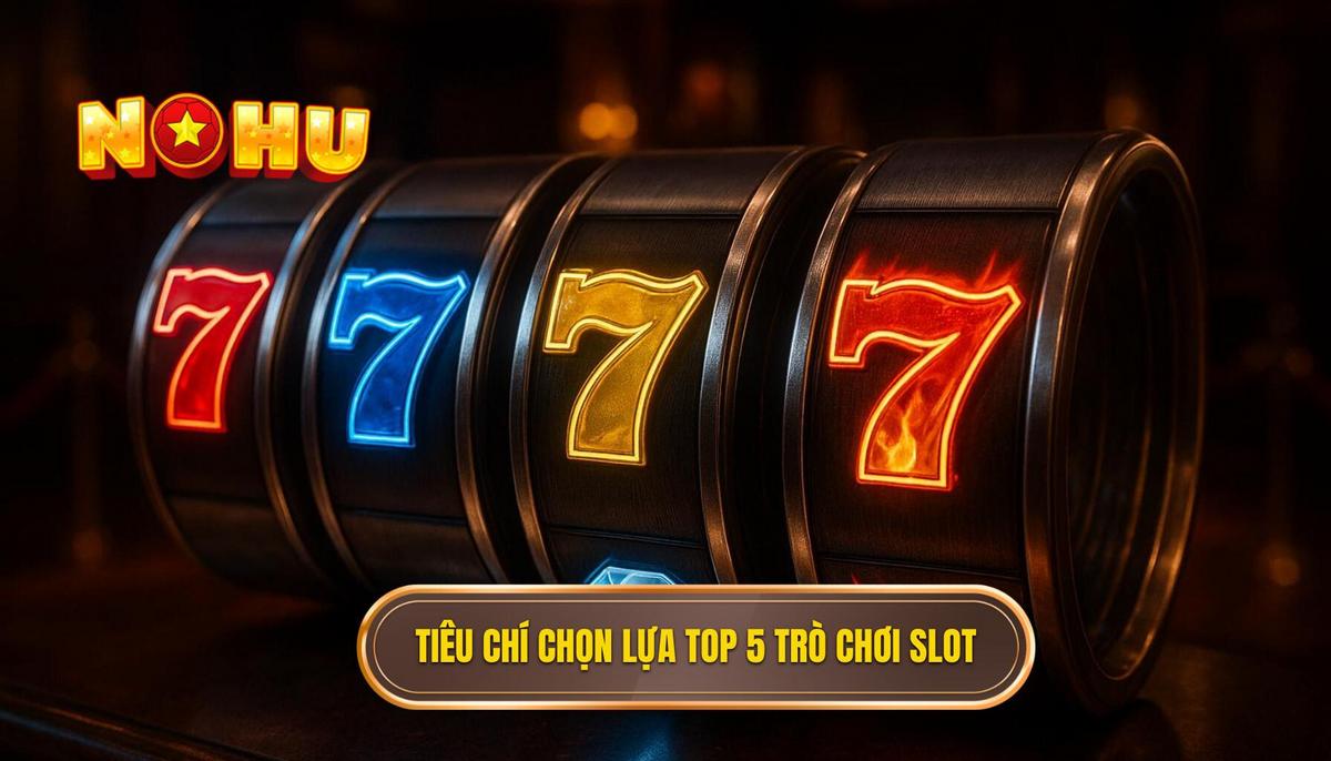 Tiêu Chí Chuyên Gia Để Lựa Chọn top 5 slot game