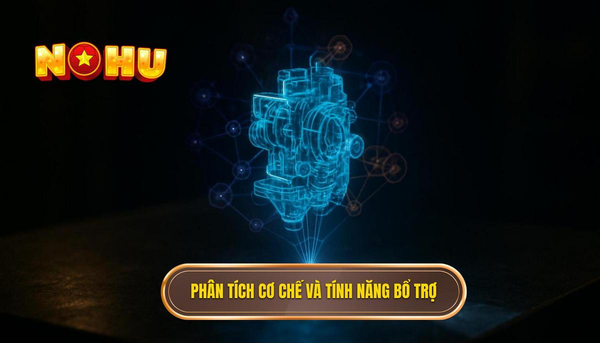 Phân tích chiều sâu về cơ chế vận hành và tính năng bổ trợ