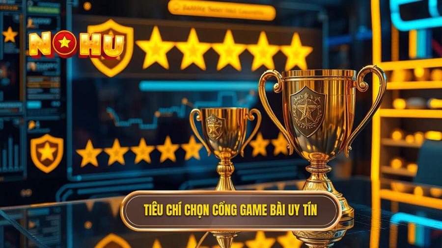 2. Tiêu chí chọn cổng game bài uy tín
