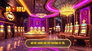 NỔ HŨ_ Game bài đổi thưởng uy tín.