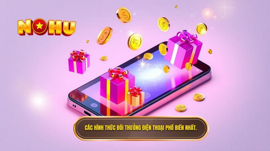 Các hình thức đổi thưởng trên điện thoại phổ biến nhất hiện nay