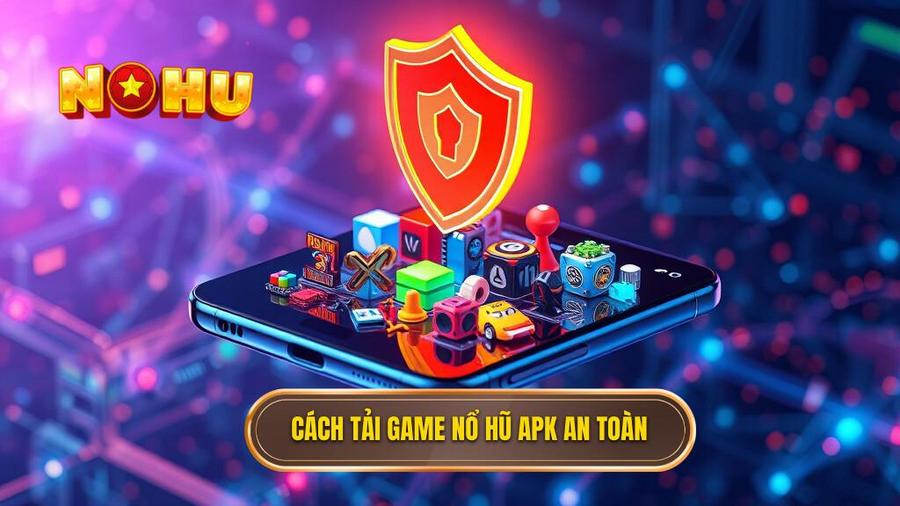 Tải Game Nổ Hũ Đổi Thưởng APK – Trải Nghiệm Đỉnh Cao Tại NỔ HŨ 2 Cách tải game nổ hũ APK an toàn