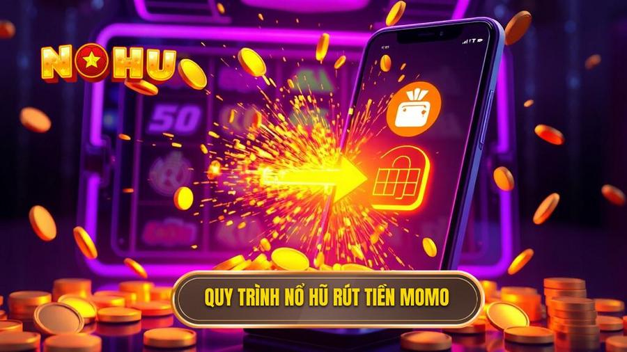 Quy trình nổ hũ rút tiền MoMo