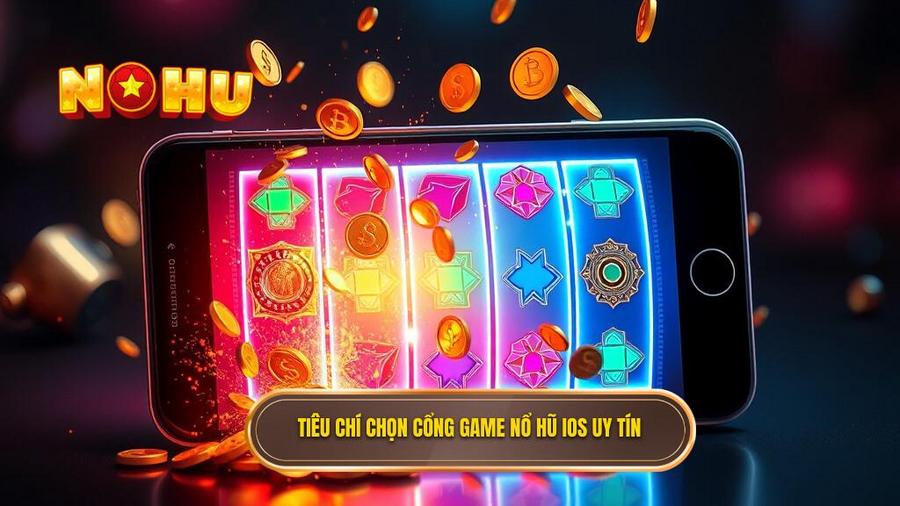 Nổ hũ đổi thưởng uy tín cho iOS: Trải nghiệm đỉnh cao và an toàn tuyệt đối 2 Tiêu chí chọn cổng game nổ hũ iOS uy tín