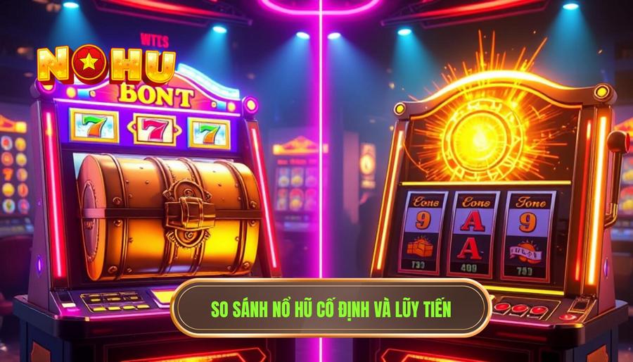 Nổ hũ cố định và nổ hũ lũy tiến khác nhau ra sao? Phân tích chi tiết từ chuyên gia 1 1. So sánh nổ hũ cố định và lũy tiến
