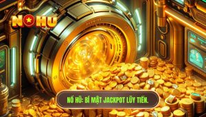 Jackpot lũy tiến hoạt động thế nào? Khám phá cơ chế vận hành của những hũ thưởng khổng lồ